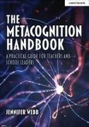 Jennifer Webb - The Metacognition Handbook: A Practical Guide for Teachers and School Leaders