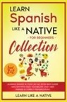 Learn Like A Native - Learn Spanish Like a Native for Beginners Collection - Level 1 & 2