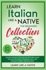 Learn Like A Native - Learn Italian Like a Native for Beginners Collection - Level 1 & 2