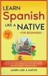 Learn Like A Native - Learn Spanish Like a Native for Beginners - Level 1