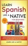 Learn Like A Native - Learn Spanish Like a Native for Beginners - Level 2
