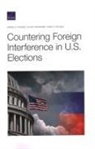 Todd Helmus, Todd C Helmus, Todd C. Helmus, Marek Posard, Marek N Posard, Marek N. Posard... - Countering Foreign Interference in U.S. Elections