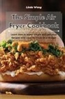 Linda Wang - The Simple Air Fryer Cookbook