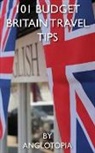 Anglotopia Llc - 101 Budget Britain Travel Tips - 2nd Edition