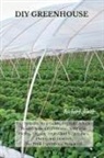 Richard Jones - DIY GREENHOUSE