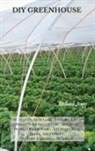 Richard Jones - DIY GREENHOUSE