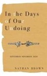 Nathan Brown - In the Days of Our Undoing: September - November 2020