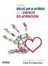 Miguel Pez, Miguel Rodríguez López - Cómo Educar a Niños Con Déficit de Atención