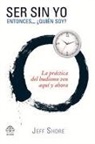 Jeff Shore - Ser Sin Yo: Entonces... ¿quién Soy? Budismo Zen Para La Vida Cotidiana
