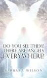 Barbara Wilson - Do You See Them? There Are Angels Everywhere!
