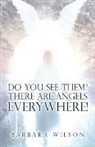 Barbara Wilson - Do You See Them? There Are Angels Everywhere!