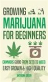 Anthony Green, Aaron Hammond - Growing Marijuana for Beginners