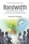 Alexander Scheeline, Alexander Scheeline - Bandwidth: How Mathematics, Physics, And Chemistry Constrain Society
