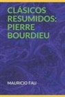 Mauricio Fau - Clásicos Resumidos: Pierre Bourdieu