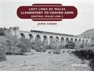 Jamie Green - Lost Lines of Wales: Llandovery to Craven Arms