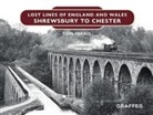 Tom Ferris - Lost Lines of England and Wales: Shrewsbury to Chester