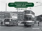 Peter Waller - Lost Tramways of England: Leeds East