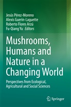 Roberto Flores Arzú, Roberto Flores Arzú et al, Alexi Guerin-Laguette, Alexis Guerin-Laguette, Jesús Pérez-Moreno, Fu-Qiang Yu - Mushrooms, Humans and Nature in a Changing World
