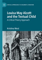 Kristina West - Louisa May Alcott and the Textual Child