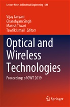 Tawfik Ismail, Vijay Janyani, Ghanshya Singh, Ghanshyam Singh, Manish Tiwari, Manish Tiwari et al - Optical and Wireless Technologies