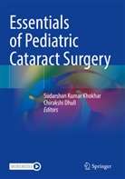 Dhull, Dhull, Chirakshi Dhull, Sudarshan Kumar Khokhar, Sudarsha Kumar Khokhar, Sudarshan Kumar Khokhar - Essentials of Pediatric Cataract Surgery