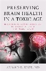 Arnold R Eiser, Arnold R. Eiser, Eiser Arnold R. - Preserving Brain Health in a Toxic Age