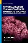 Xin (Staff Scientist Zhang, Zhang, Xin Zhang, Xin (Staff Scientist Zhang, Zhang Xin - Crystallization Via Nonclassical Pathways, Volume 1