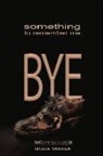 Bruce Stasiuk - Something to Remember Me. Bye: Short Stories of a Long Life