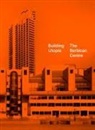 Matthew Harle, Nicholas Kenyon, Nicholas Kenyon Kenyon, Tom Overton, Tom Harle Overton, Nicholas Kenyon - Building Utopia: The Barbican Centre