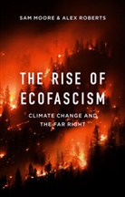 Moore, Sa Moore, Sam Moore, Sam Roberts Moore, Alex Roberts, Alexandre Roberts... - Rise of Ecofascism - Climate Change and the Far Right
