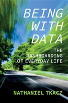 Tkacz, N Tkacz, Nathaniel Tkacz - Being With Data: The Dashboarding of Everyday Life