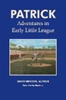 David Metzger, Robert Fowler - Patrick: Adventures in Early Little League: Volume 1