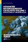 Sudarsanam (Scientist Putla, Putla, Singh, Sudarsanam Putla, Sudarsanam (Scientist Putla, Lakhveer Singh... - Advanced Heterogeneous Catalysts, Volume 1
