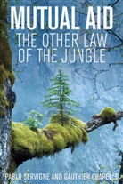 Andrew Brown, Gauthier Chapelle, P Servigne, Pabl Servigne, Pablo Servigne, Pablo Chapelle Servigne - Mutual Aid: The Other Law of the Jungle