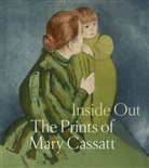 Shalini Le Gall, Justin Mccann - Inside Out: The Prints of Mary Cassatt