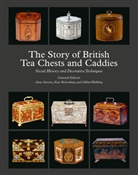 Kate Richenburg, Anne Stevens, Marian Walecki, Gillian Walkling, Kate Richenburg, Anne Stevens... - The Story of British Tea Chests and Caddies