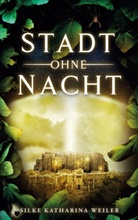 Silke Katharina Weiler - Stadt ohne Nacht