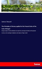 James Steuart - The Principles of Money applied to the Present State of the Coin of Bengal