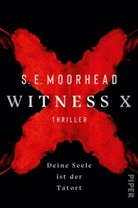 S E Moorhead, S. E. Moorhead, S.E. Moorhead, SE Moorhead - Witness X - Deine Seele ist der Tatort
