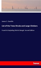 James S. Gamble - List of the Trees Shrubs and Large Climbers