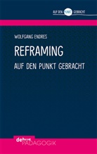 Wolfgang Endres - Reframing auf den Punkt gebracht
