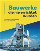 Christopher Beanland - Bauwerke, die nie errichtet wurden. Gescheiterte Visionen der Architektur