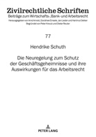 Hendrike Schuth, Hartmut Oetker - Die Neuregelung zum Schutz der Geschäftsgeheimnisse und ihre Auswirkungen für das Arbeitsrecht