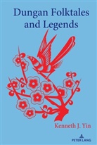Kenneth J Yin, Kenneth J. Yin, Wolfgang Mieder - Dungan Folktales and Legends