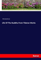 Anonymous - Life Of The Buddha From Tibetan Works
