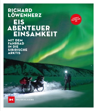 Richard Löwenherz,  Richard Löwenherz - Eis. Abenteuer. Einsamkeit - Mit dem Fahrrad in die sibirische Arktis
