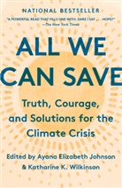 Ayana Elizabeth Johnson, Katharine K Wilkinson, Katharine K. Wilkinson, Ayana Elizabeth Johnson, Katharine K. Wilkinson - All We Can Save