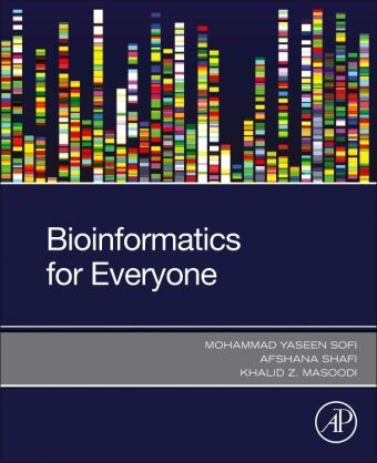 Khalid Z. Masoodi, Khalid Z Masoodi, Khalid Z. Masoodi,  Mohammad Yaseen Sofi, Afshana Shafi, Mohammad Yaseen Sofi... - Bioinformatics for Everyone