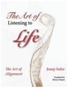 Josep Soler - The Art of Listening to Life: The Art of Alignment