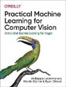 Ryan Gillard, Martin Goerner, Martin Görner, Vallaippa Lakshmana, Valliappa Lakshmanan, Lakshmanan Valliappa - Practical Machine Learning for Computer Vision